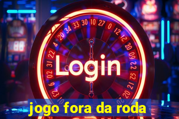 jogo fora da roda